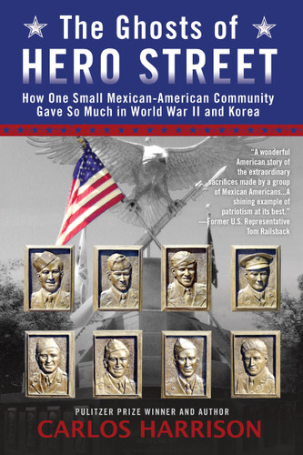 The Ghosts of Hero Street: How One Small Mexican-American Community Gave So Much in World War II and Korea book cover by Carlos Harrison