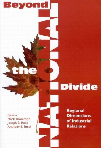 Beyond the National Divide: Regional Differences in Industrial Relations (Queen's Policy Studies Series #78) book cover by Mark Thompson, Joseph B. Rose, Anthony E. Smith