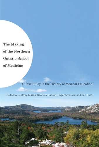 The Making of the Northern Ontario School of Medicine: A Case Study in the History of Medical Education book cover by Geoffrey Tesson, Geoffrey L. Hudson, Roger Strasser
