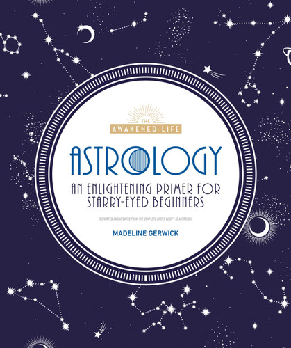 Astrology: An Enlightening Primer for Starry-Eyed Beginners (The Awakened Life) book cover by Madeline Gerwick-Brodeur