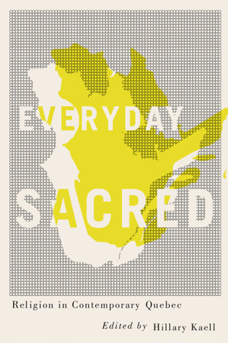Everyday Sacred: Religion in Contemporary Quebec (Advancing Studies in Religion #3) book cover by 