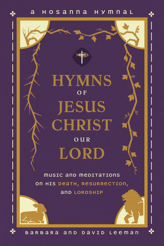 Hymns of Jesus Christ Our Lord: Music and Meditations on His Death, Resurrection, and Lordship book cover by David Leeman, Barbara Leeman