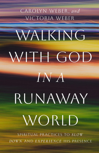 Walking with God in a Runaway World: Spiritual Practices to Slow Down and Experience His Presence book cover by Carolyn Weber, Victoria Weber