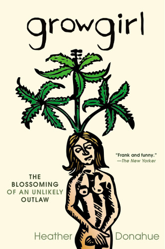 Growgirl: The Blossoming of an Unlikely Outlaw book cover by Heather Donahue