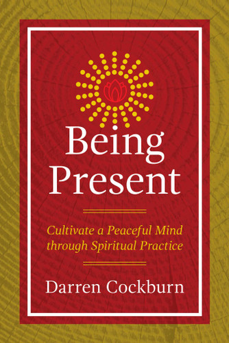 Being Present: Cultivate a Peaceful Mind through Spiritual Practice book cover by Darren Cockburn