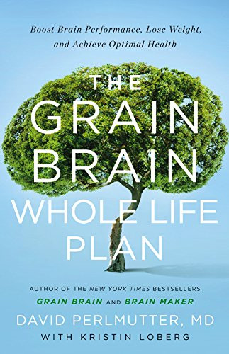 The Grain Brain Whole Life Plan: Boost Brain Performance, Lose Weight, and Achieve Optimal Health Cover