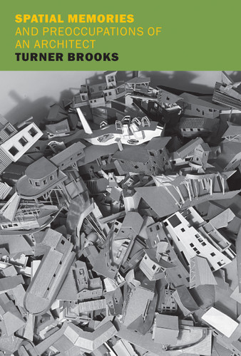 Spatial Memories and Preoccupations of an Architect book cover by Turner Brooks