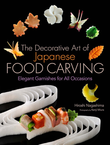 The Decorative Art of Japanese Food Carving: Elegant Garnishes for All Occasions book cover by Hiroshi Nagashima