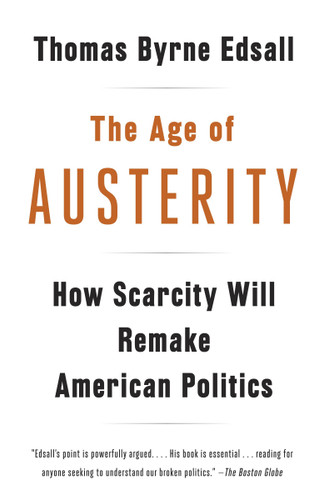 The Age of Austerity: How Scarcity Will Remake American Politics book cover by Thomas Byrne Edsall
