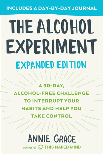 The Alcohol Experiment: Expanded Edition: A 30-Day, Alcohol-Free Challenge To Interrupt Your Habits and Help You Take Control book cover by Annie Grace