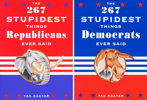 The 267 Stupidest Things Republicans Ever Said and The 267 Stupidest Things Democrats Ever Said book cover by Ted Rueter