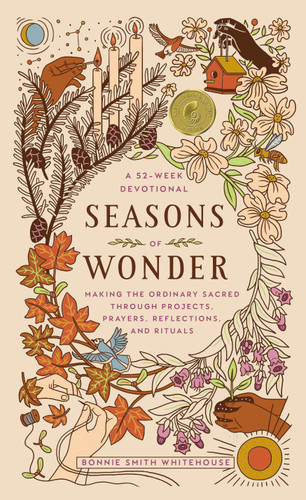 Seasons of Wonder: Making the Ordinary Sacred Through Projects, Prayers, Reflections, and Rituals: A 52-week devotional book cover by Bonnie Smith Whitehouse