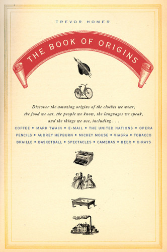The Book of Origins: Discover the Amazing Origins of the Clothes We Wear, the Food We Eat, the PeopleWe Know, the Languages We Speak, and the Things We Use book cover by Trevor Homer