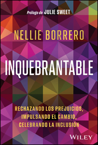 Inquebrantable: Rechazando Los Prejuicios, Impulsando El Cambio, Celebrando La Inclusión book cover by Nellie Borrero