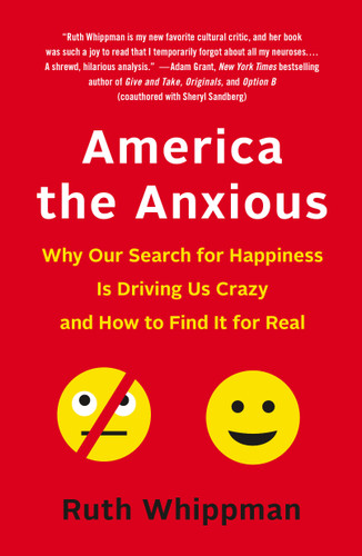America the Anxious: Why Our Search for Happiness Is Driving Us Crazy and How to Find It for Real book cover by Ruth Whippman