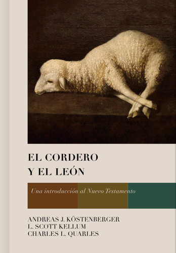 El Cordero y el León: Una introducción al Nuevo Testamento book cover by Andreas J. Köstenberger, L. Scott Kellum, Charles L. Quarles