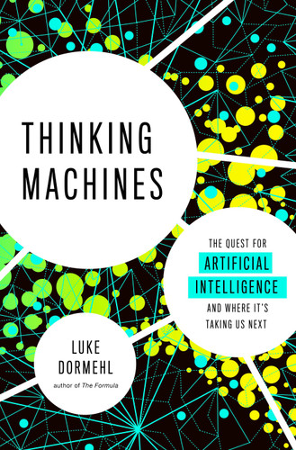 Thinking Machines: The Quest for Artificial Intelligence--and Where It's Taking Us Next book cover by Luke Dormehl