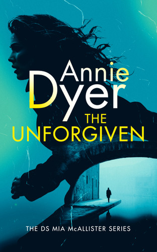 The Unforgiven: A DS McAllister Crime Thriller book cover by Annie Dyer