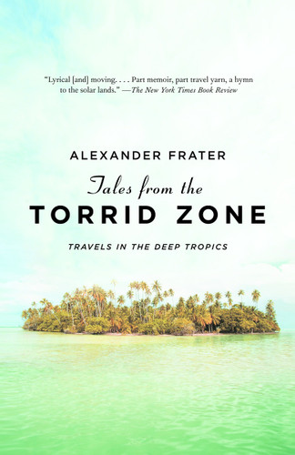 Tales from the Torrid Zone: Travels in the Deep Tropics (Vintage Departures) book cover by Alexander Frater
