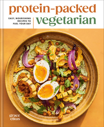 Protein-Packed Vegetarian: Easy, Nourishing Recipes to Fuel Your Day: A High-Protein Cookbook book cover by Grace Elkus