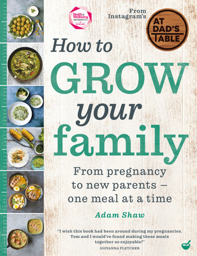 How to Grow Your Family: From pregnancy to new parents - one meal at a time book cover by Adam Shaw
