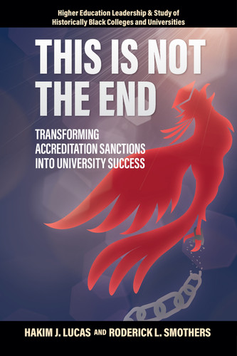 This is Not the End: Transforming Accreditation Sanctions into University Success (Higher Education Leadership & Study of Historically Black Colleges and Universities) book cover by Hakim J. Lucas, Roderick L. Smothers