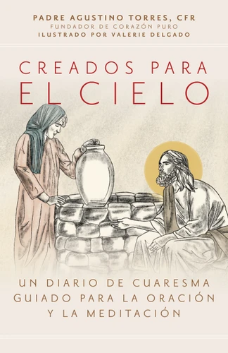 Creados para el cielo: Un diario de Cuaresma guiado para la oración y la meditación book cover by Agustino Torres