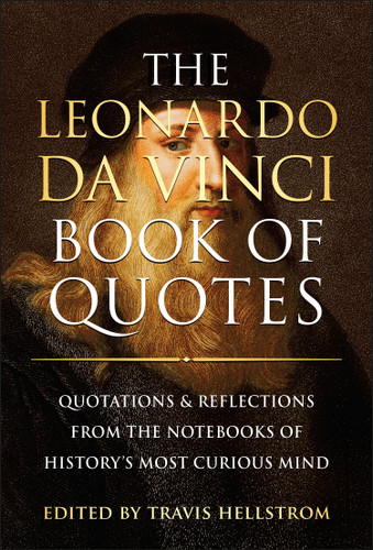 The Leonardo da Vinci Book of Quotes: Quotations & Reflections from the Notebooks of History's Most Curious Mind book cover by Travis Hellstrom