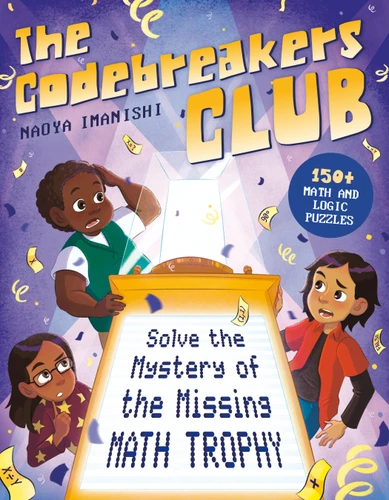 The Codebreakers Club Solve the Mystery of the Missing Math Trophy: 150+ Math and Logic Puzzles book cover by Naoya Imanishi, MEd