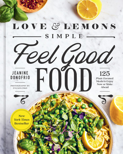 Love and Lemons Simple Feel Good Food: 125 Plant-Focused Meals to Enjoy Now or Make Ahead: A Cookbook book cover by Jeanine Donofrio