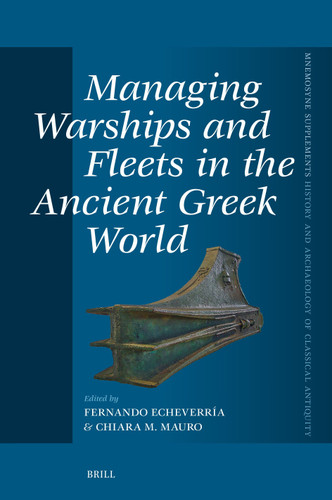 Managing Warships and Fleets in the Ancient Greek World (Mnemosyne, Supplements, History and Archaeology of Classical Antiquity #506) [9789004766136]
