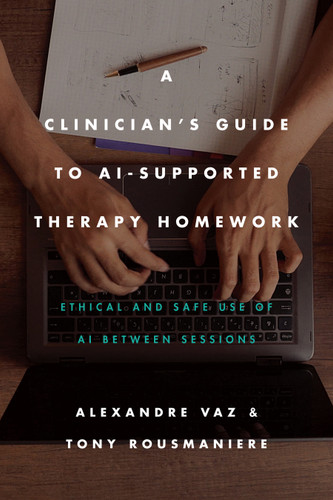 A Clinician’s Guide to AI-Supported Therapy Homework: Ethical and Safe Use of AI Between Sessions book cover by Alexandre Vaz, Tony Rousmaniere