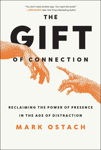 The Gift of Connection: Reclaiming Presence In the Age of Distraction book cover by Mark Ostach