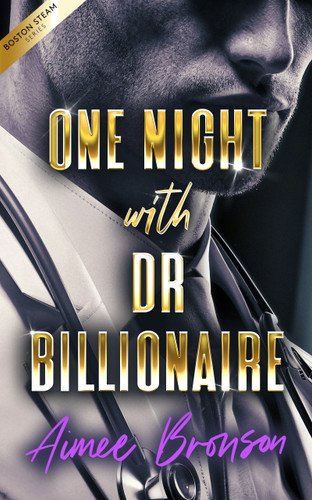 One Night with Dr. Billionaire: A Billionaire Boss Opposites Attract Romance (Boston Steam: A Steamy Contemporary Romance Series #3) book cover by Aimee Bronson