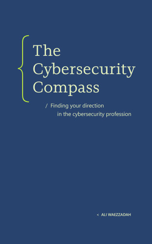 The Cybersecurity Compass: Finding Your Direction in the Cybersecurity Profession book cover by Ali Waezzadah