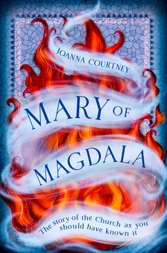 Mary of Magdala: The story of the Church as you should have known it book cover by Joanna Courtney