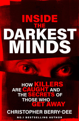 Inside the Darkest Minds: How killers are caught and the secrets of those who got away book cover by Christopher Berry-Dee