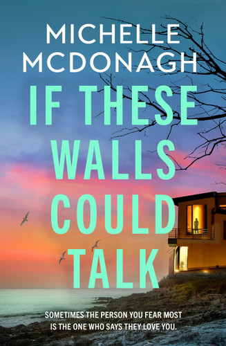 If These Walls Could Talk: The new rural noir thriller from the author readers can’t put down book cover by Michelle McDonagh