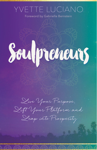 Soulpreneurs: Live Your Purpose, Lift Your Platform and Leap into Prosperity book cover by Yvette Luciano