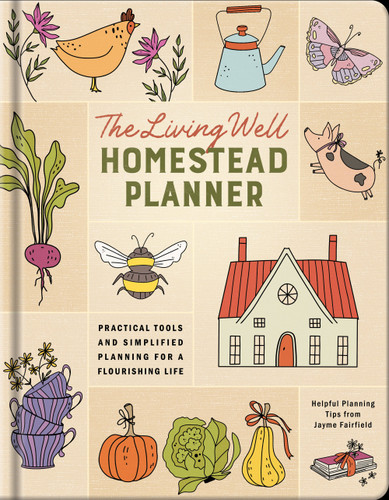 The Living Well Homestead Planner: Practical Tools and Simplified Planning for a Flourishing Life [9780736994859]