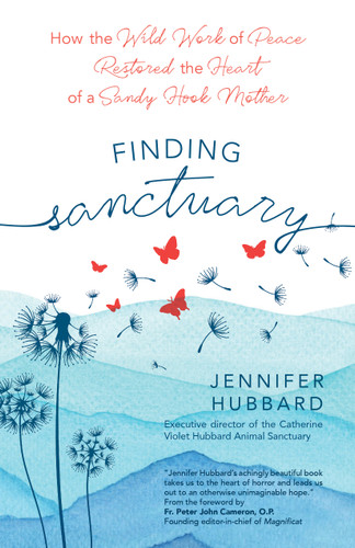 Finding Sanctuary: How the Wild Work of Peace Restored the Heart of a Sandy Hook Mother book cover by Jennifer Hubbard