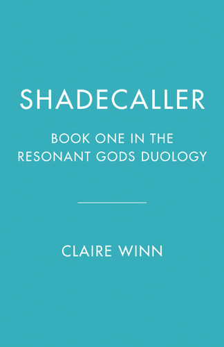 Shadecaller: Book One in the Resonant Gods Duology (The Resonant Gods Duology) book cover by Claire Winn