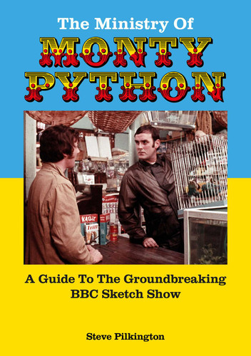The Ministry Of Monty Python: A Guide To The Groundbreaking BBC Sketch Show book cover by Steve Pilkington