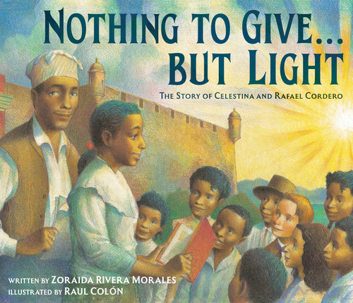Nothing to Give . . . But Light: The Story of Celestina and Rafael Cordero book cover by Zoraida Rivera Morales