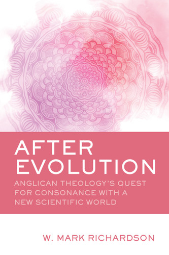After Evolution: Anglican Theology's Quest for Consonance with a New Scientific World book cover by W. Mark Richardson