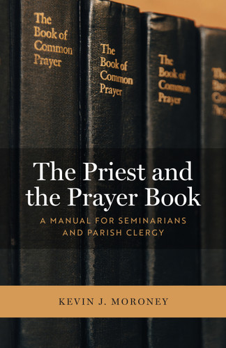 The Priest and the Prayer Book: A Manual for Seminarians and Parish Clergy book cover by Kevin J Moroney