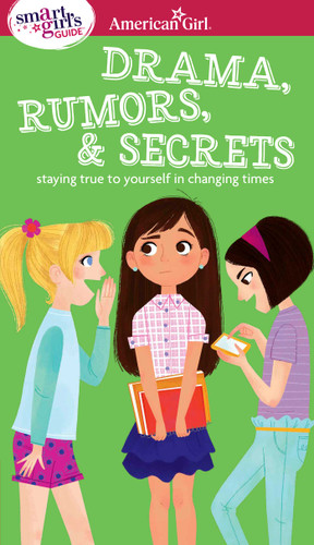 A Smart Girl's Guide: Drama, Rumors & Secrets: Staying True to Yourself in Changing Times (American Girl® Wellbeing) book cover by Nancy Holyoke