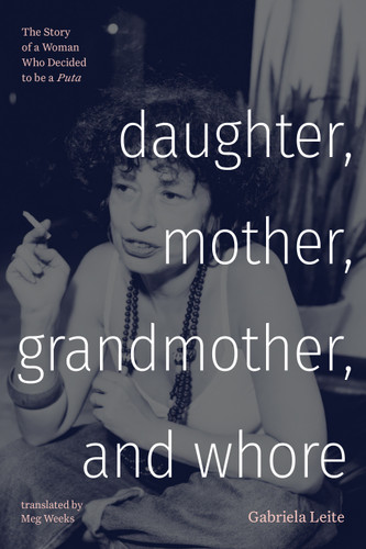Daughter, Mother, Grandmother, and Whore: The Story of a Woman Who Decided to be a Puta (Latin America in Translation) book cover by Gabriela Leite