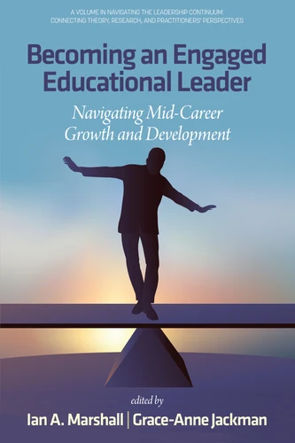 Becoming an Engaged Educational Leader: Navigating Mid-Career Growth and Development (Navigating the Leadership Continuum: Connecting Theory, Research, and Practitioners' Perspectives) book cover by 