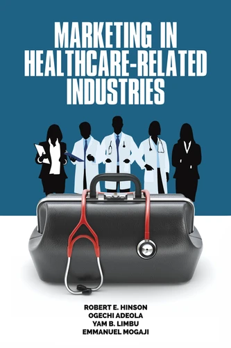 Marketing in Healthcare-Related Industries book cover by Robert E. Hinson, Ogechi Adeola, Yam B. Limbu, Emmanuel Mogaji